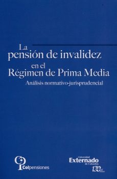 la pensión de invalidez en el régimen de prima media. (ebook)-marío fidel rodríguez narváez-haydée cuervo torres-germán ponce bravo-9789587725513