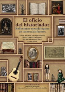 el oficio del historiador. reflexiones metodologicas en torno a las fuentes (ebook)-yobenj aucardo chicangana bayona-maria cristina perez perez-ana maria rodriguez sierra-9789587748413