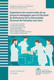 experiencia de construccion de un proyecto pedagogico para la facultad de enfermeria de la universidad nacional de colombia 2012-2015 (ebook)-9789587839913
