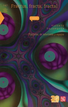 fractus, fracta, fractal: fractales, de laberintos y espejos-vicente talanquer-9789681670313
