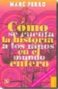 como se cuenta la historia los niños en el mundo entero (2ª ed.)-marc ferro-9789681683313
