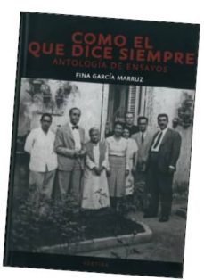 como el que dice siempre: antologia de ensayos-fina garcia marruz-9789703247813