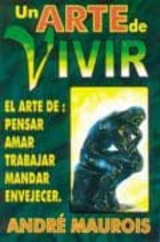 un arte de vivir: el arte de pensar, amar, trabajar, mandar, enve jecer-andre maurois-9789706661913