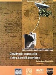 globalizacion, comunicacion e integracion latinoamericana-carlos (coord.) vejar perez rubio-9789707224513