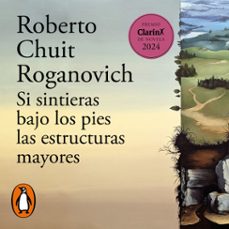 si sintieras bajo los pies las estructuras mayores (audiolibro)-roberto chuit roganovich-9789870760313