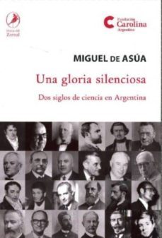 una gloria silenciosa: dos siglos de ciencia en argentina-miguel de asua-9789875991613