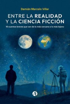 entre la realidad y la ciencia ficcion (ebook)-damián marcelo villar-9789878773513