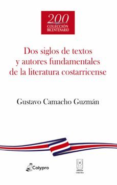 dos siglos de textos y autores fundamentales de la literatura costarricense (ebook)-gustavo camacho guzman-9789930580813