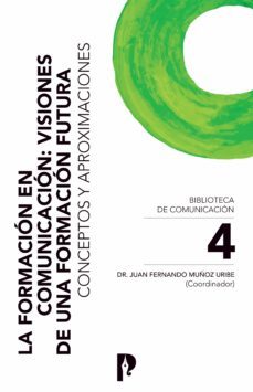 la formacion en comunicacion: visiones de una formacion futura. conceptos y aproximaciones (ebook)-juan fernando muñoz uribe-carlos vidales gonzáles-robert thomas craig-9789978775813