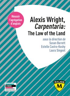 alexis wright, carpentaria: the law of the land - agregation d'anglais 2022 (ebook)-estelle castro-koshy-susan barrett-laura singeot-9791035816513