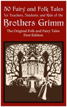 50 fairy and folk tales for teachers students and kids of the brothers grimm (ebook)-brothers grimm-jacob grimm-wilhelm grimm-9791220245913