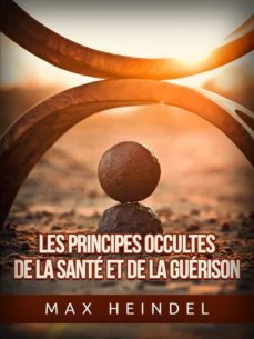 les principes occultes de la sante et de la guerison (traduit) (ebook)-max heindel-9791220895613