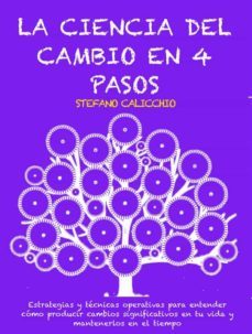 la ciencia del cambio en 4 pasos: estrategias y tecnicas operativas para entender como producir cambios significativos en tu vida y mantenerlos en el tiempo (ebook)-9791221397413