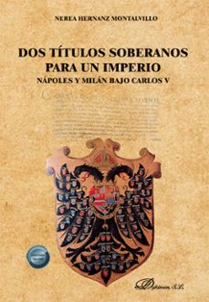 dos titulos soberanos para un imperio: napoles y milan bajo carlos v. (ebook)-nerea hernanz montalvillo-9791370068813