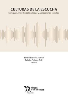 culturas de la escucha. enfoques, interdisciplinariedad y aplicac iones sociales-sara navarro lalanda-eulalia febrer coll-9791370381813