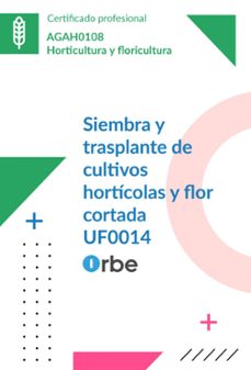 uf0014: siembra y trasplante de cultivos horticolas y flor cortad a.(mf0529_2) agah0108-9791387956813