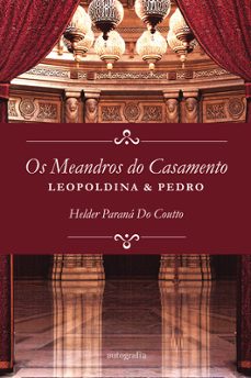 os meandros do casamento: leopoldina e pedro-helder parana do coutto-9791387997113