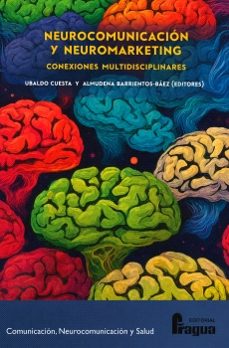 neurocomunicación y neuromarketing: conexiones interdisciplinares-ubaldo cuesta-9791399156713