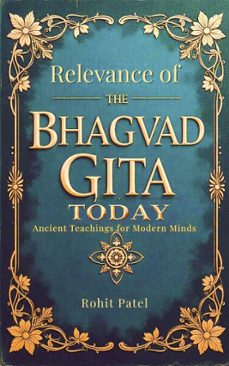 relevance of the bhagvad gita today-ancient teachings for modern minds (ebook)-rohit patel-9798227627513