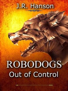 robodogs - out of control (ebook)-j.r. hanson-9798227682413