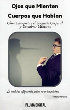 ojos que mienten, cuerpos que hablan: como interpretar el lenguaje corporal y descubrir mentiras (ebook)-pluma digital-9798230873013