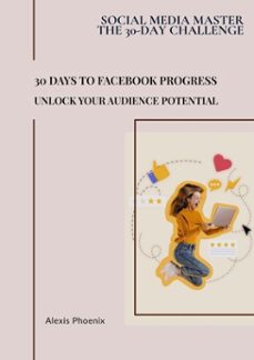 30 days to facebook progress (ebook)-alexis phoenix-9798231140213