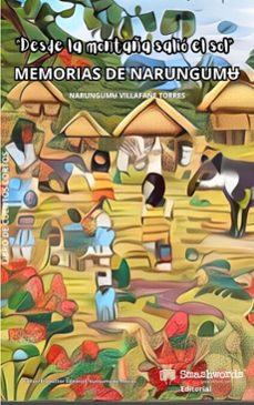 “desde la montaña salió el sol:  memoria de narungumu”-narungumʉ villafañe torres-esteban macias-kunsumunʉ macias-9798231451913