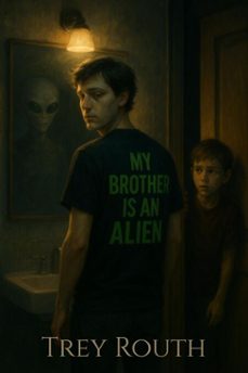 my brother is an alien (ebook)-trey routh-9798231568413