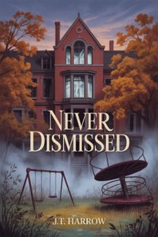 never dismissed (ebook)-j.t. harrow-9798232140113
