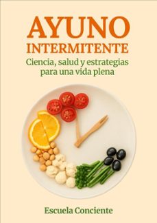 ayuno intermitente: ciencia, salud y estrategias para una vida plena (ebook)-escuela conciente-9798232268213