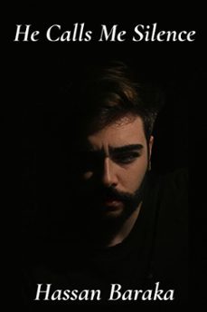 he calls me silence (ebook)-hassan baraka-9798232336813