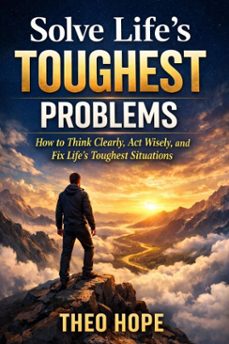 solve lifes toughest problems: how to think clearly, act wisely, and fix lifes toughest situations (ebook)-theo hope-9798232590413