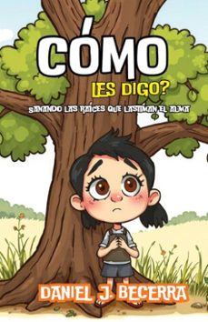 como les digo?- sanando las raices que lastiman el alma (ebook)-daniel j. becerra-9798232618513