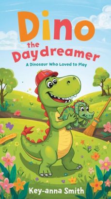 dino the daydreamer: a dinosaur who loved to play (ebook)-key-anna smith-9798232894313