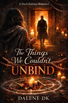 the things we couldn’t unbind-dalene dk-9798233100413