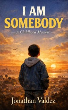 i am somebody - a childhood memoir (ebook)-jonathan valdez-9798233338113