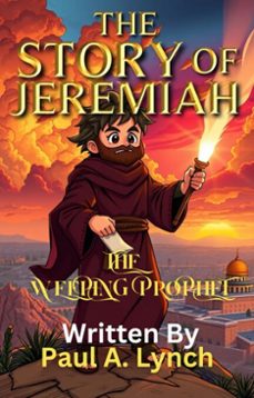 the story of jeremiah: the weeping prophet (ebook)-paul a. lynch-9798233378713