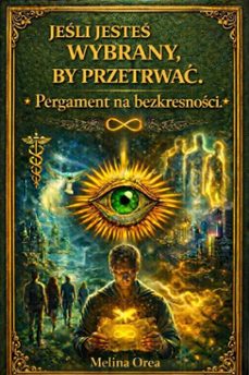 jeśli jesteś wybrany, by przetrwać : pergament na bezkresności (ebook)-melina orea-9798233732713