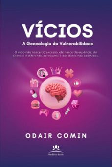 vicios - a genealogia da vulnerabilidade (ebook)-odair comin-9798272781413