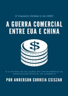 a guerra comercial entre eua e china e o sistema de soluçes de controversias da organizaço mundial do comercio (ebook)-anderson correia csiszar-3410003588523