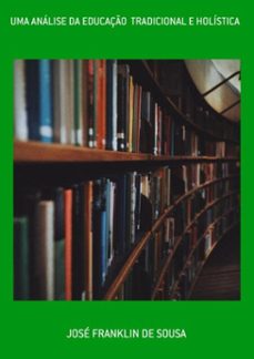 uma analise da educaço  tradicional e holistica (ebook)-josé franklin de sousa-3410005349023