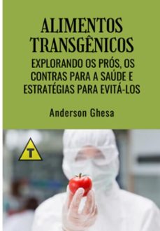 alimentos transgenicos: explorando os pros, os contras para a saude e estrategias para evita-los (ebook)-anderson ghesa-3410006080123