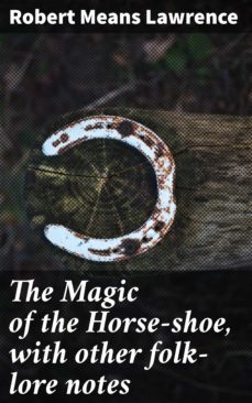 the magic of the horse-shoe, with other folk-lore notes (ebook)-robert means lawrence-4057664573223