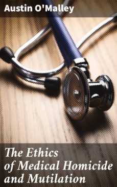 the ethics of medical homicide and mutilation (ebook)-austin o'malley-4057664593023