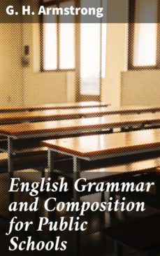 english grammar and composition for public schools (ebook)-g. h. armstrong-4057664649423