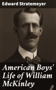 american boys' life of william mckinley (ebook)-edward stratemeyer-4064066064723