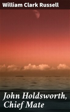 john holdsworth, chief mate (ebook)-william clark russell-4064066152123