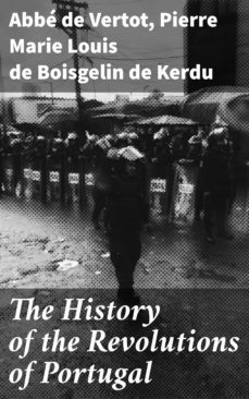 the history of the revolutions of portugal (ebook)-abbe de vertot-pierre marie louis de boisgelin de kerdu-4064066155223