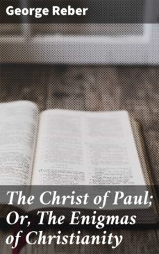 the christ of paul; or, the enigmas of christianity (ebook)-george reber-4064066188023