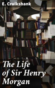 the life of sir henry morgan (ebook)-e. cruikshank-4064066368623
